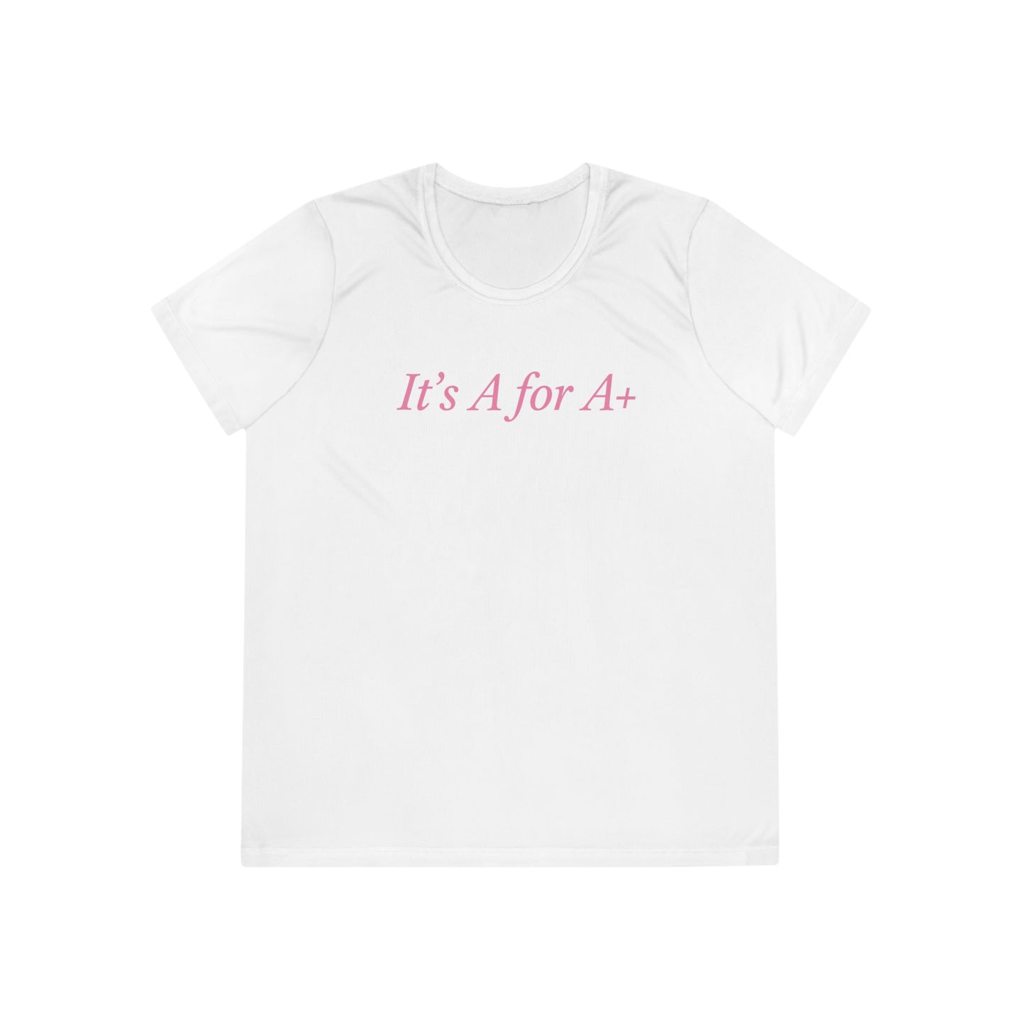 It's A for A+ Ladies Tee — Feminine Motivational Graphic T‑Shirt